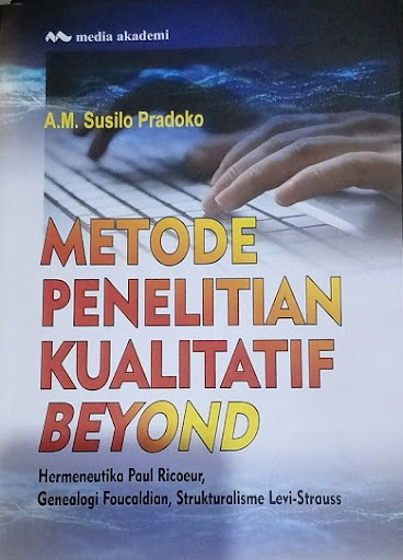 Metode Penelitian Kualitatif Beyond; Hermeneutika Paul Ricoeur, Genealogi Foucaldian, Strukturalisme Levi-Strauss