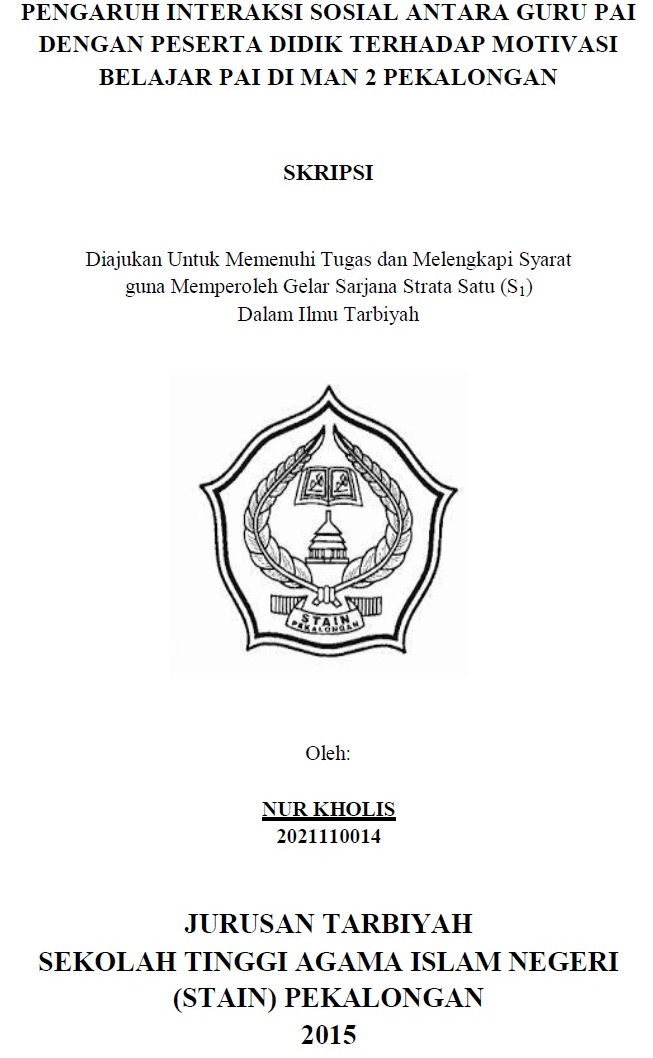 Pengaruh Interaksi Sosial antara Guru dengan Peserta Didik terhadap Motivasi Belajar PAI Peserta didik di MAN 2 Pekalongan. Jurusan Tarbiyah Sekolah Tinggi Agama Islam Negeri (STAIN) Pekalongan