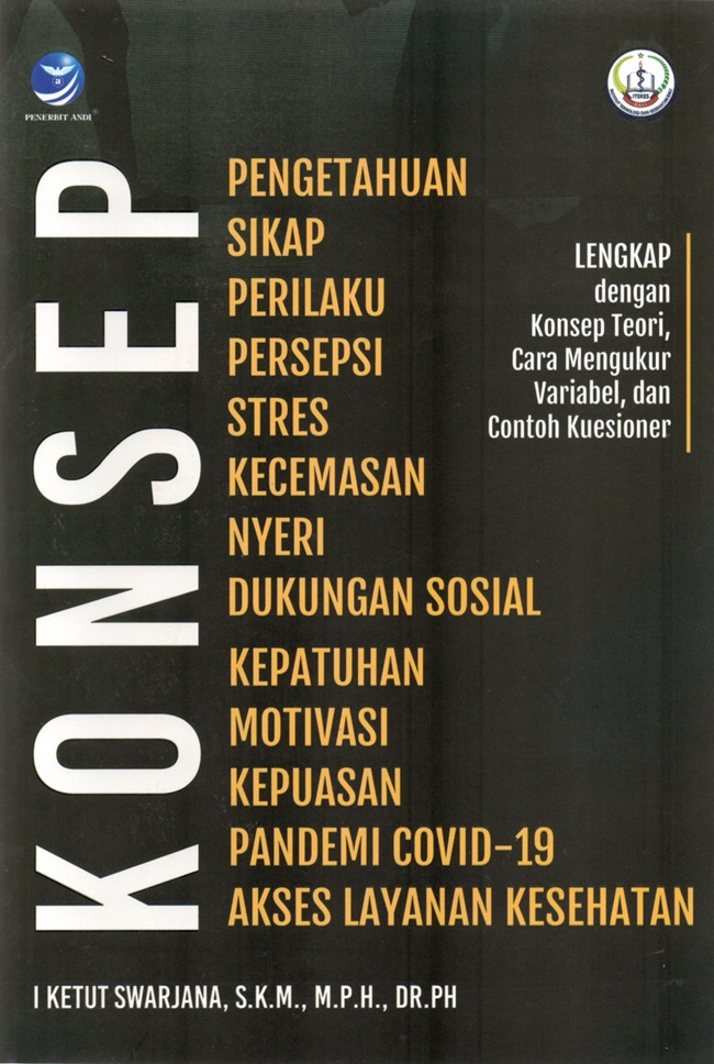 Konsep Pengetahuan, Sikap, Perilaku, Persepsi, Stres, Kecemasan, Nyeri, Dukungan Sosial, Kepatuhan, Motivasi, Kepuasan, Pandemi Covid-19, Akses Layanan Kesehatan - Lengkap dengan Konsep Teori, Cara Mengukur Variabel, dan Contoh Kuesioner