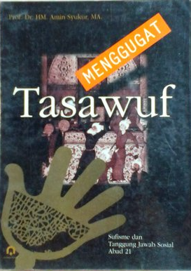 Menggugat Tasawuf : Sufisme dan Tanggung Jawab Sosial Abad 21