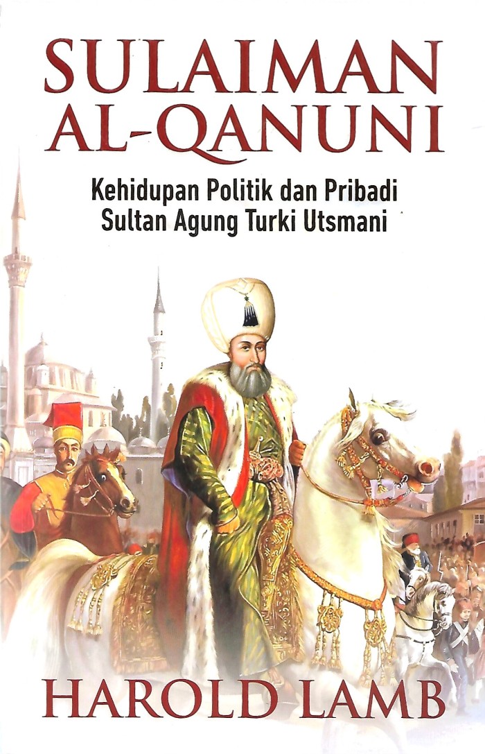 Sulaiman Al-Qanuni Kehidupan Politik dan Pribadi Sultan Agung Turki Utsmani