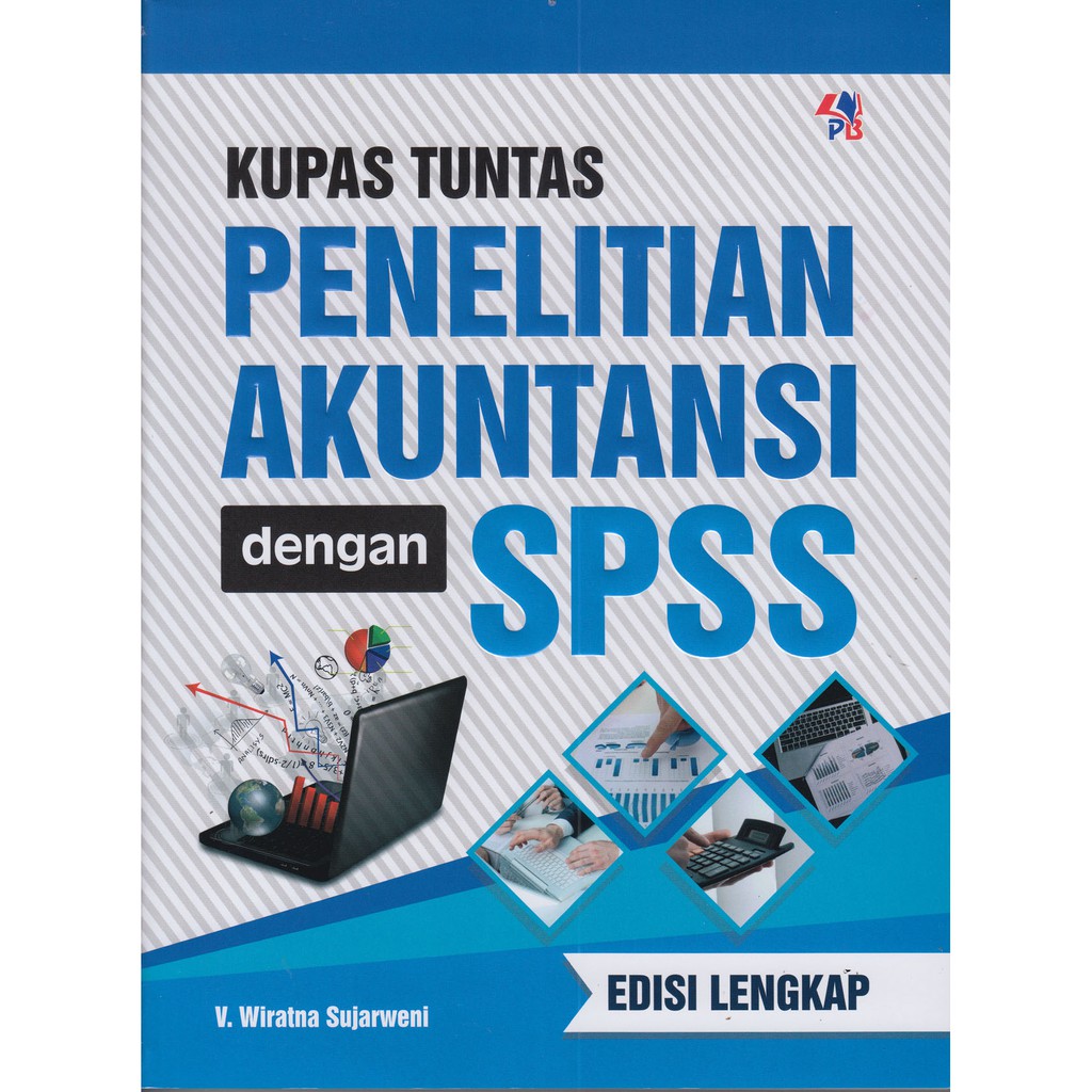 Kupas Tuntas Penelitian Akuntansi Dengan SPSS Edisi Lengkap / Pustaka Baru Press