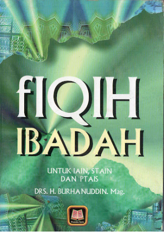 Fiqih Ibadah : Untuk IAIN, STAIN, Dan PTAIS