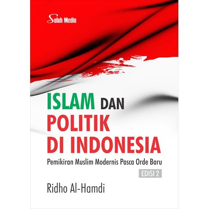 Islam dan Politik Di Indonesia Edisi 2; Pemikiran Muslim Modernis Pasca Orde Baru