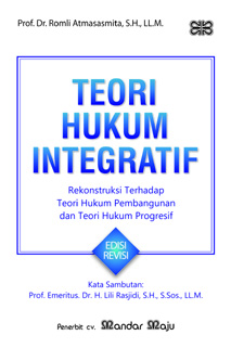 Teori Hukum Integratif (Rekonstruksi Terhadap Teori Hukum Pembangunan dan Teori Hukun Progresif)