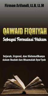 Qowaid Fiqhiyah Sebagai formulasi Hukum Sejarah, Urgensi, dan Sistematikannya dalam Ibadah dan Muamalah Syar'iyah