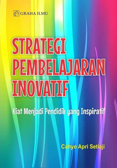 Strategi Pembelajaran Inovatif; Kiat Menjadi Pendidik yang Inspiratif