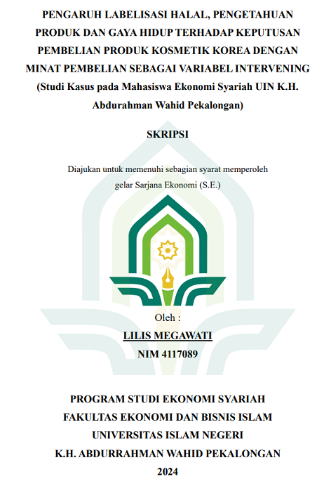 Pengaruh Labelisasi Halal, Pengetahuan Produk Dan Gaya Hidup Terhadap Keputusan Pembelian Produk Kosmetik Korea Dengan Minat Pembelian Sebagai Variabel Intervening (Studi Kasus Pada Mahasiswa Ekonomi Syariah UIN K.H. Abdurrahman Wahid Pekalongan)