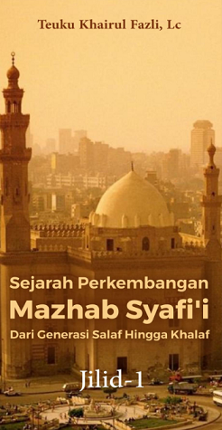 Sejarah Perkembangan Mazdhab Syafi'I Dari Generasi Salaf Hingga Khalaf Jilid 1