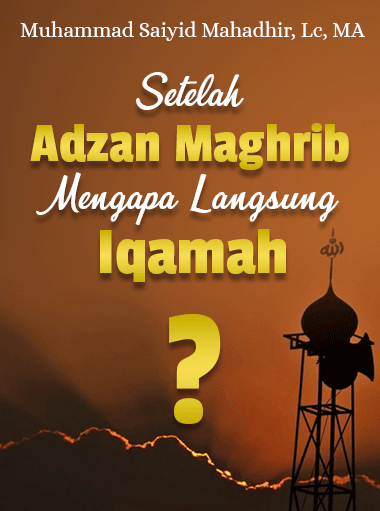 Setelah Adzan Magrib Mengapa langsung iqamah