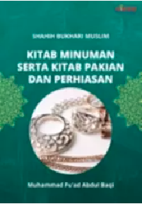 Shahih Bukhari Muslim; Kitab Minuman serta Kitab Pakian dan Perhiasan