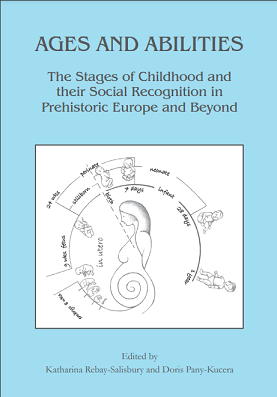 Ages and Abilities: The Stages of Childhood and their Social Recognition in Prehistoric Europe and Beyond