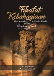 Filsafat Kebahagiaan (Plato, Aristoteles, Al-Ghazali, Al-Farabi)