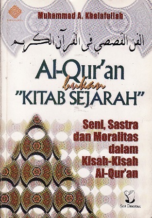 Al Quran bukan Kitab Sejarah : Seni, Sastra dan Moralitas dalam Kisah-kisah Al Quran