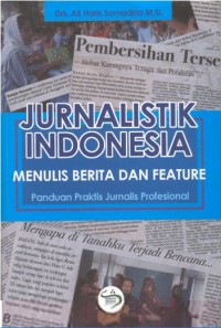 Jurnalistik Indonesia : Menulis Berita Dan Feature (Panduan Praktis Jurnalis Profesional)