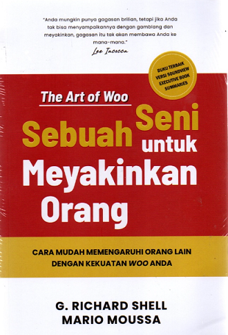 The Art of Woo: Sebuah Seni untuk Meyakinkan Orang Cara Mudah Memengaruhi Orang Lain Dengan Kekuatan Woo Anda