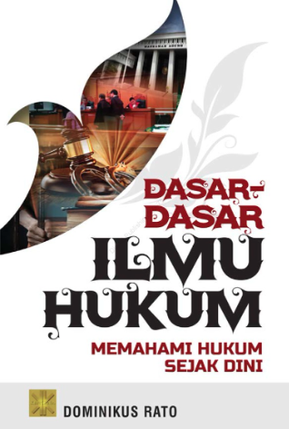 Dasar-Dasar Ilmu Hukum : Memahami Hukum Sejak Dini