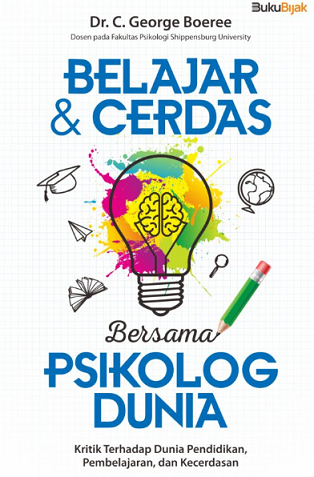 Belajar dan Cerdas Bersama Psikolog Dunia : Kritik Terhadap Dunia Pendidikan, Pembelajaran, dan Kecerdasan