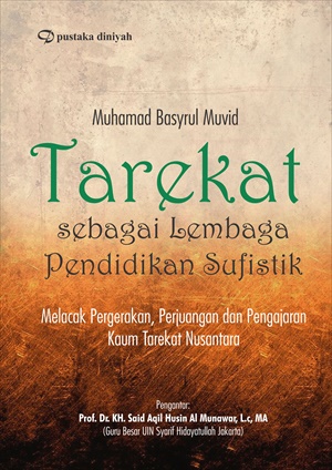 Tarekat Sebagai Lembaga Pendidikan Sufistik; Melacak Pergerakan, Perjuangan Dan Pengajaran  Kaum Tarekat Nusantara