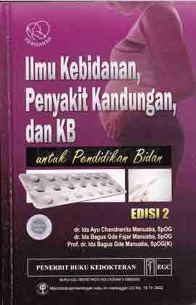 Ilmu Kebidanan, Penyakit Kandungan dan Keluarga Berencana : untuk Pendidikan Bidan