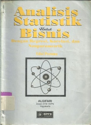 Analisis Statistik untuk Bisnis : dengan Regresi, Korelasi dan Nonparametrik