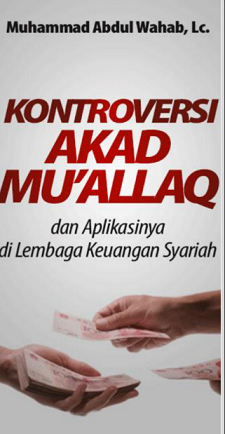 Kontroversi Akad Mu'allaq dan Aplikasinya di Lembaga Keuangan Syariah