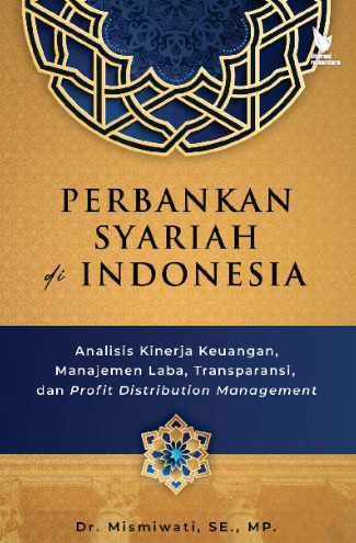 Perbankan Syariah di Indonesia : Analisis Kinerja Keuangan, Manajemen Laba, Transparansi, dan Profit Distribution Management