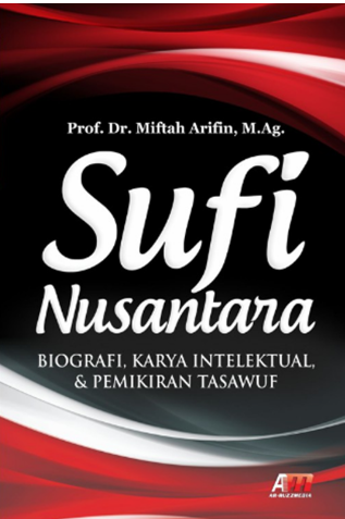 Sufi Nusantara : Biografi, Karya Intelektual, & Pemikiran Tasawuf