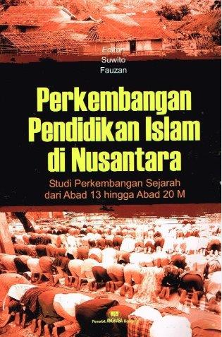 Perkembangan Pendidikan Islam di Nusantara : Studi Perkembangan Sejarah dari Abad 13 Hingga Abad 20 M