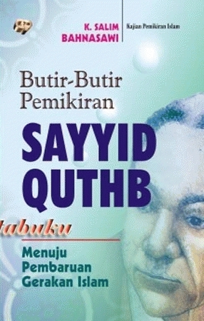 Fikru Sayyid Qutb Fi Miizaan As-Syari = Butir-Butir Pemikiran Sayyid Qutb Menuju Pembaruan Gerakan Islam