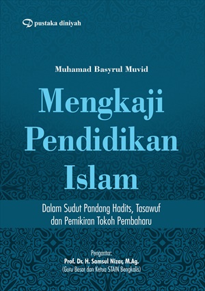 Mengkaji Pendidikan Islam; Dalam Sudut Pandang Hadist, Tasawuf Dan Pemikiran Tokoh Pembaharu