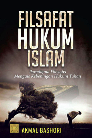 Filsafat Hukum Islam: Paradigma Filosofis Mengais Kebeningan Hukum Tuhan