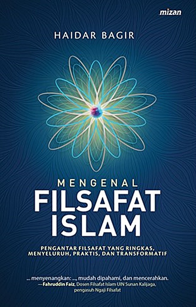 Mengenal Filsafat Islam: Pengantar Filsafat yang Ringkas, Menyeluruh, Praktis, dan Transformatif