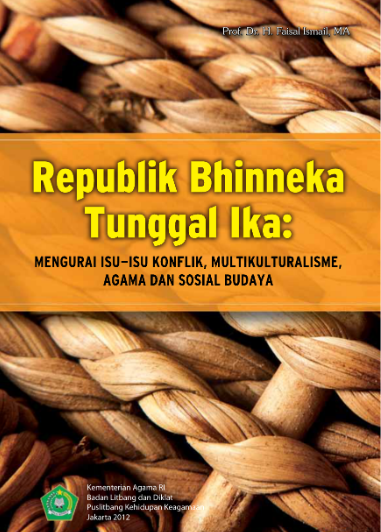 Republik Bhinneka Tunggal Ika : Mengurai Isu-Isu Konflik, Multikulturalisme, Agama dan Sosial Budaya