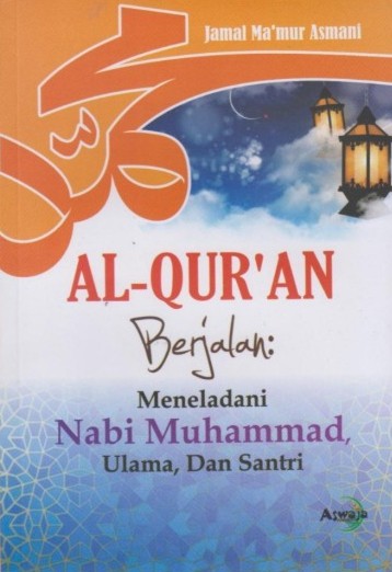 Al-Qur'an Berjalan: Meneladani Nabi Muhammad, Ulama, Santri