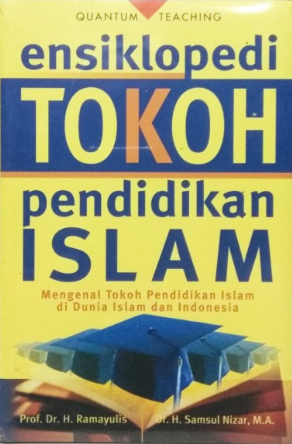 Ensiklopedi Tokoh Pendidikan Islam : Mengenal Tokoh Pendidikan Islam di Dunia Islam dan Indonesia