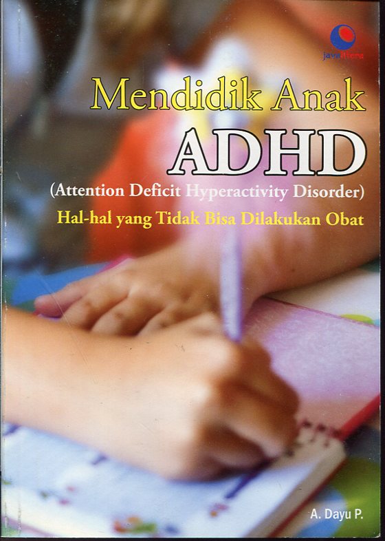 Mendidik Anak ADHD (Attention Deficit Hyperactivity Disorder) : Hal-hal yang Tidak Bisa Dilakukan Obat