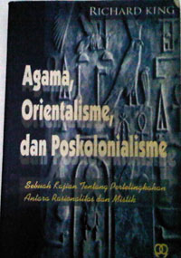 Orientalism and Religion: Postcolonial Theory, India, and 'The Mystic East = Agama, Orientalisme dan Poskolonialisme