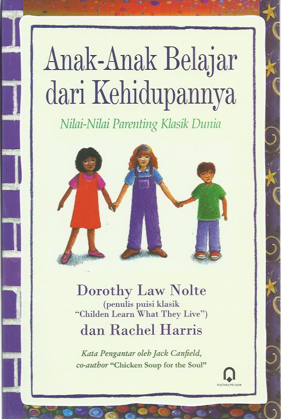 Anak-Anak Belajar Dari Kehidupannya : Nilai-nilai Parenting Klasik Dunia