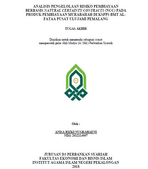 Analisis Pengelolaan Risiko Pembiayaan Berbasis Natural Certainty Contracts (NCC) Pada Produk Pembiayaan Murabahah Di KSPPS BMT Al-Fataa Pusat Ulujami Pemalang