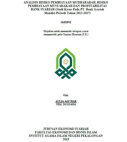 Analisis Resiko Pembiayaan Mudharabah, Risiko Pembiayaan Musyarakah Dan Profitabilitas Bank Syariah (Studi Kasus Pada PT. Bank Syariah Mandiri Periode Tahun 2013-2017)