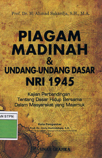 Piagam Madinah dan Undang-undang Dasar 1945 Kajian Perbandingan tentang Dasar Hidup Bersama dalam Masyarakat yang Majemuk