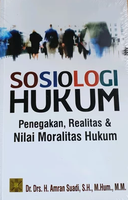 Sosiologi Hukum : Penegakan, Realitas & Nilai Moralitas Hukum