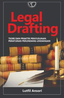 Legal Drafting : Teori dan Praktik Penyusunan Peraturan Perundang-undangan