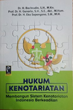 Hukum Kenotariatan : Membangun Sistem Kenotariatan Indonesia Berkeadilan