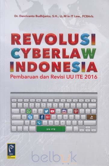 Revolusi Cyberlaw Indonesia : Pembaruan dan Revisi UU ITE 2016