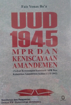 UUD 1945 MPR Dan Keniscayaan Amandemen (Terkait Kewenangan Konstitusi MPR dan Kebutuhan Amandemen Kelima UUD 1945)