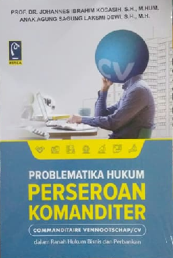 Problematika Hukum Perseroan Komanditer (Commanditaire Vennootschap/CV) dalam Ranah Hukum Bisnis dan Perbankan