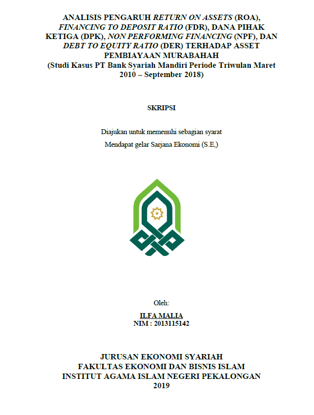 Analisis Pengaruh Return On Assets (ROA), Financing To Deposit Ratio (FDR), Dana Pihak Ketiga (DPK), Non Performing Financing (NPF), dan Debt To Equity Ratio (DER) Terhadap Asset Pembiayaan Murabahah (Studi Kasus PT Bank Syariah Mandiri Periode Triwulan Maret 2010 - September 2018)