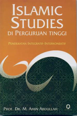 Islamic Studies di Perguruan Tinggi : Pendekatan Integratif-Interkonektif